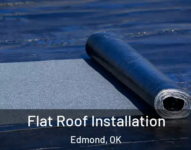  Flat Roof Installation Edmond, OK