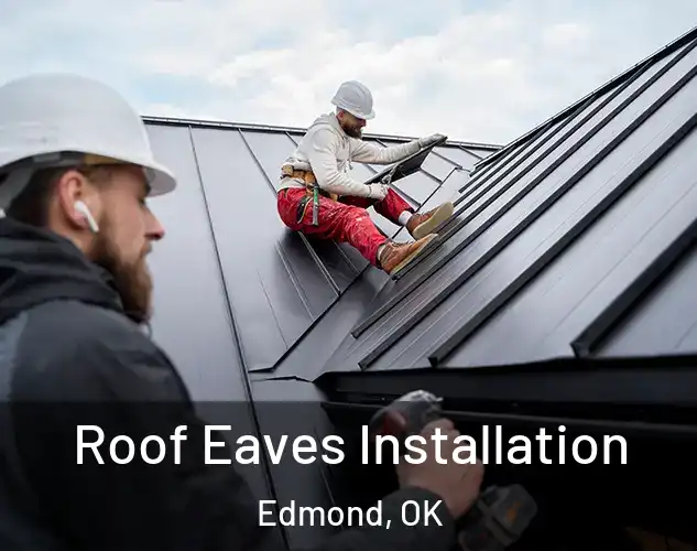  Roof Eaves Installation Edmond, OK