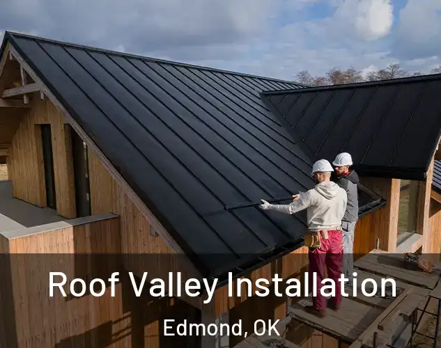 Roof Valley Installation Edmond, OK